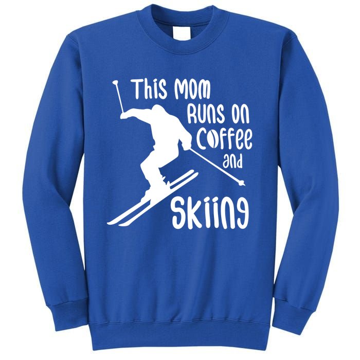 This Mom Runs On Coffee And Skiing Gift Tall Sweatshirt