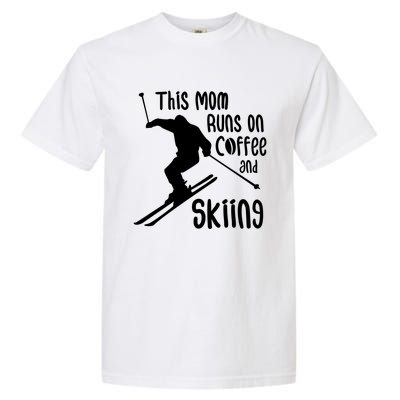 This Mom Runs On Coffee And Skiing Gift Garment-Dyed Heavyweight T-Shirt