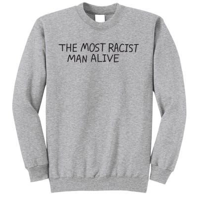 The Most Racist Man Alive Funny Gift Tall Sweatshirt