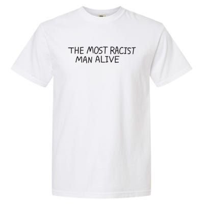 The Most Racist Man Alive Funny Gift Garment-Dyed Heavyweight T-Shirt