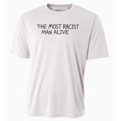 The Most Racist Man Alive Funny Gift Cooling Performance Crew T-Shirt