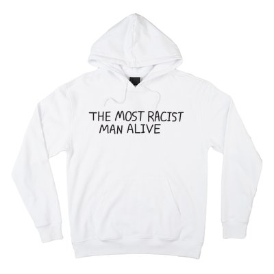 The Most Racist Man Alive Funny Gift Hoodie