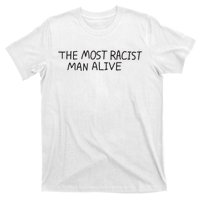 The Most Racist Man Alive Funny Gift T-Shirt