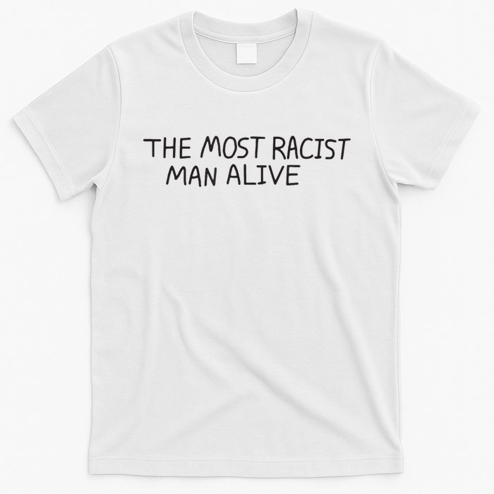 The Most Racist Man Alive Funny Gift T-Shirt