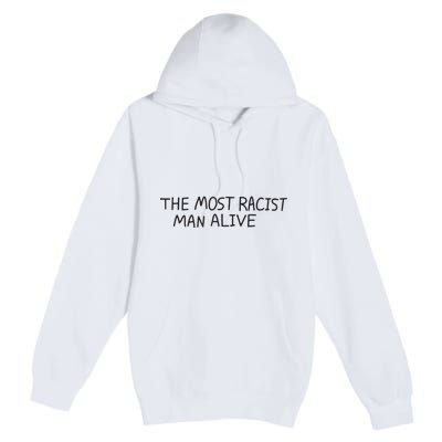 The Most Racist Man Alive Funny Gift Premium Pullover Hoodie