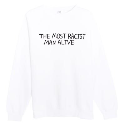 The Most Racist Man Alive Funny Gift Premium Crewneck Sweatshirt