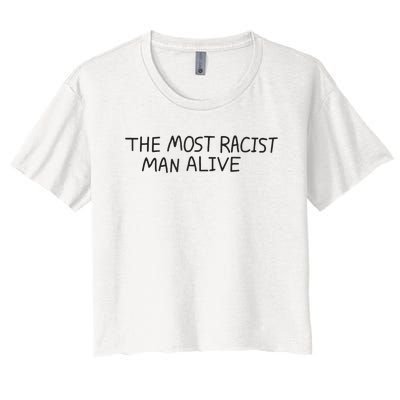 The Most Racist Man Alive Funny Gift Women's Crop Top Tee