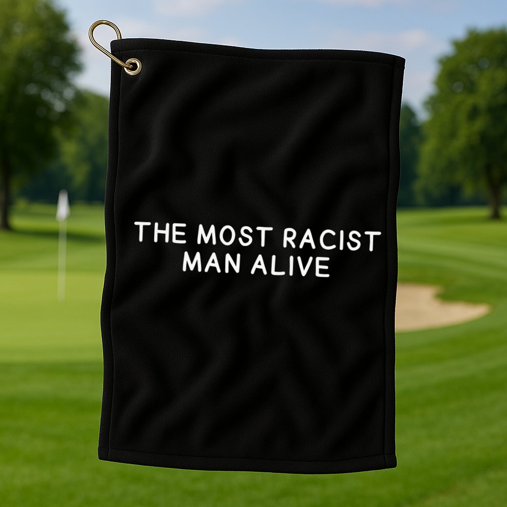 The Most Racist Man Alive Golf Towel