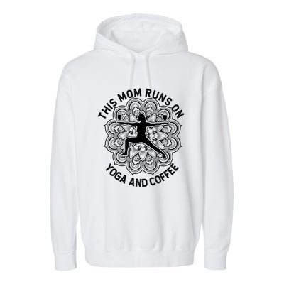 This Mom Runs On Coffee And Yoga Yogini Mama Gift Garment-Dyed Fleece Hoodie