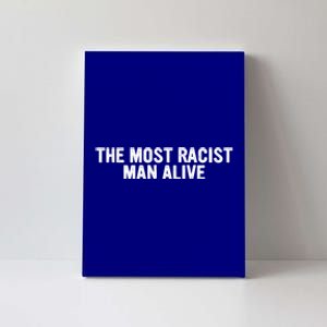 The Most Racist Man Alive Canvas