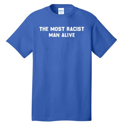 The Most Racist Man Alive Apparel Tall T-Shirt