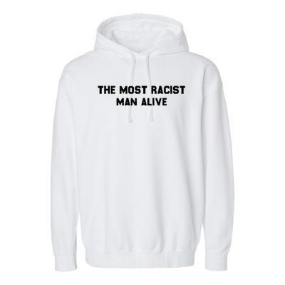 The Most Racist Man Alive Apparel Garment-Dyed Fleece Hoodie