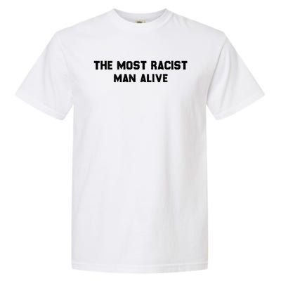 The Most Racist Man Alive Apparel Garment-Dyed Heavyweight T-Shirt