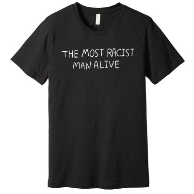 The Most Racist Man Alive Premium T-Shirt