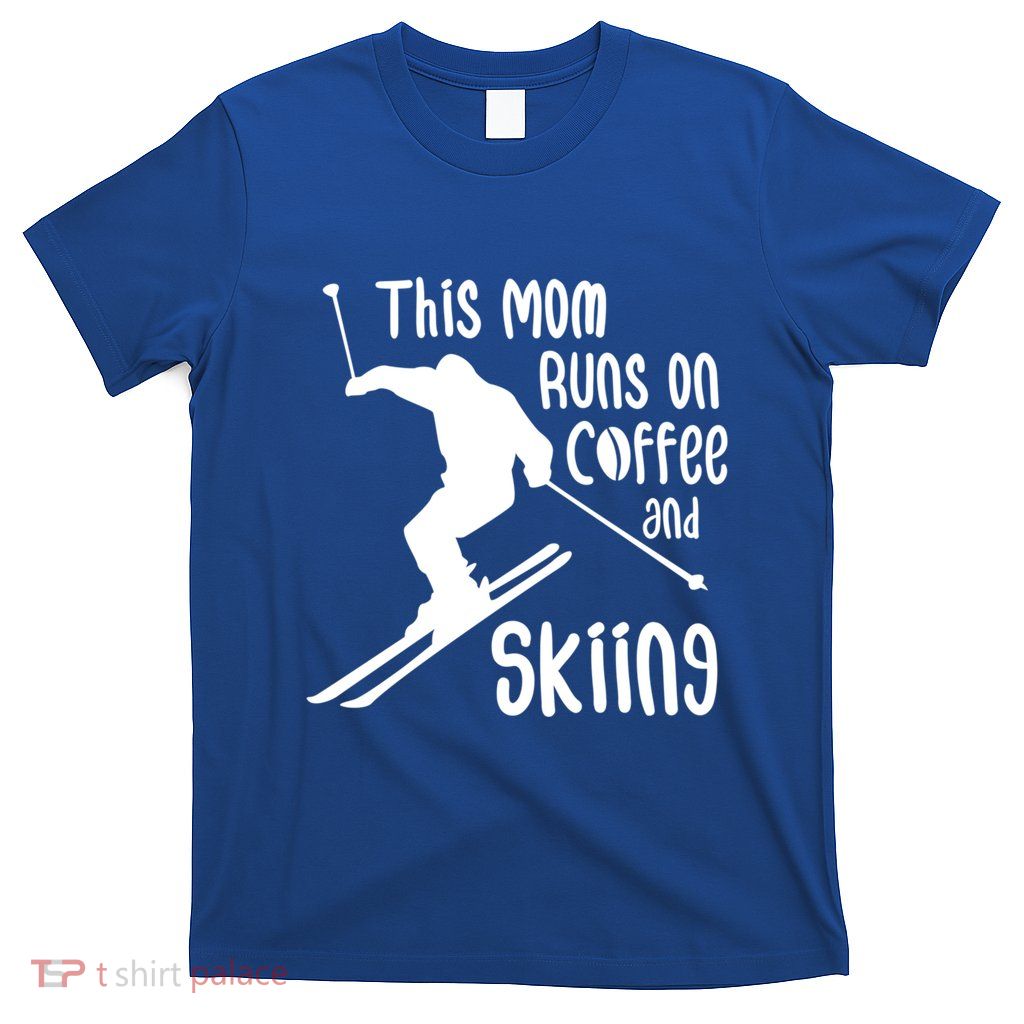 This Mom Runs On Coffee And Skiing Gift T-Shirt