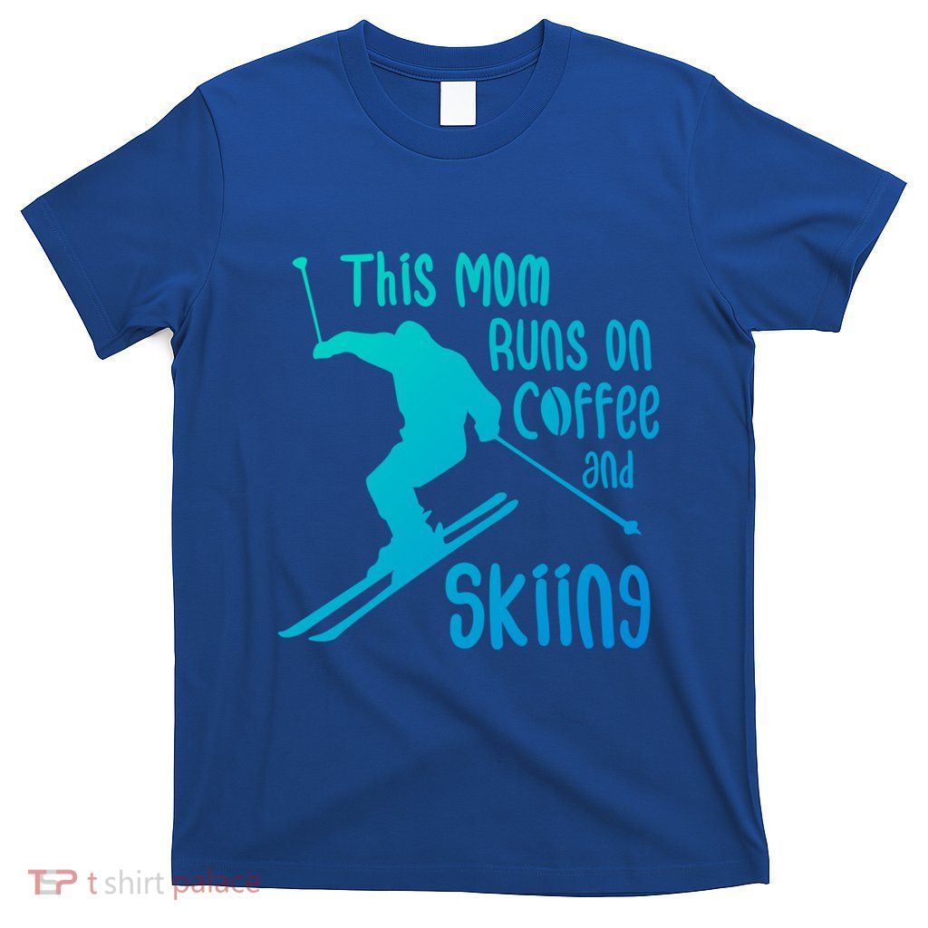 This Mom Runs On Coffee And Skiing Gift T-Shirt