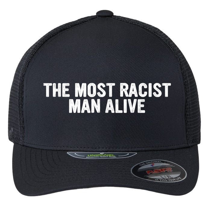 The Most Racist Man Alive Apparel Flexfit Unipanel Trucker Cap