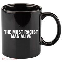 The Most Racist Man Alive Apparel 11oz C Handle Ceramic Mug