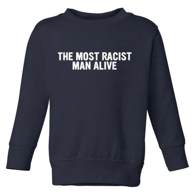 The Most Racist Man Alive Apparel Toddler Sweatshirt