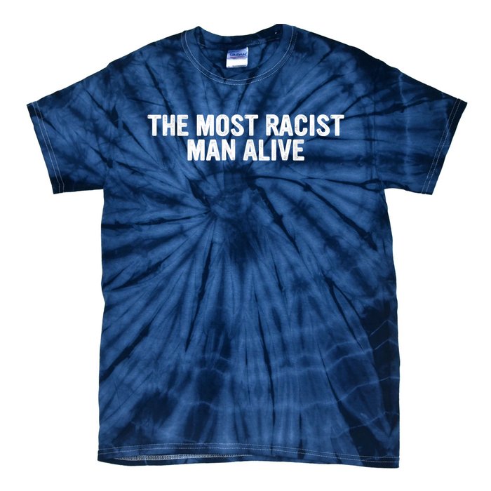 The Most Racist Man Alive Apparel Tie-Dye T-Shirt