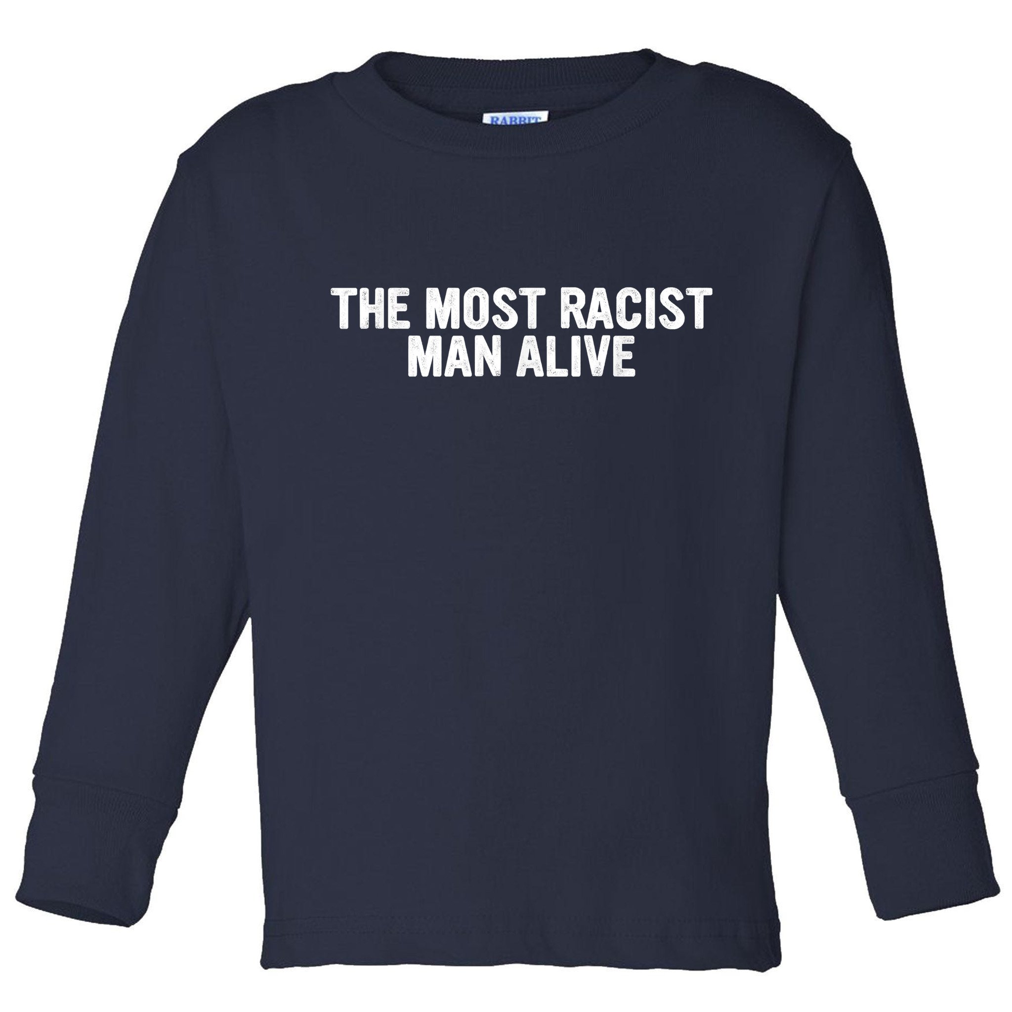 The Most Racist Man Alive Apparel Toddler Long Sleeve Shirt