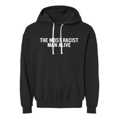 The Most Racist Man Alive Garment-Dyed Fleece Hoodie