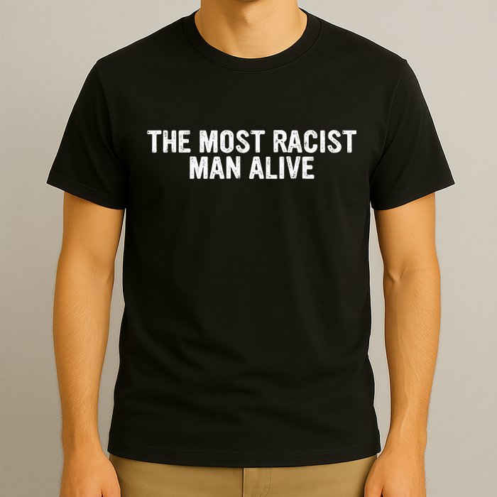 The Most Racist Man Alive T-Shirt
