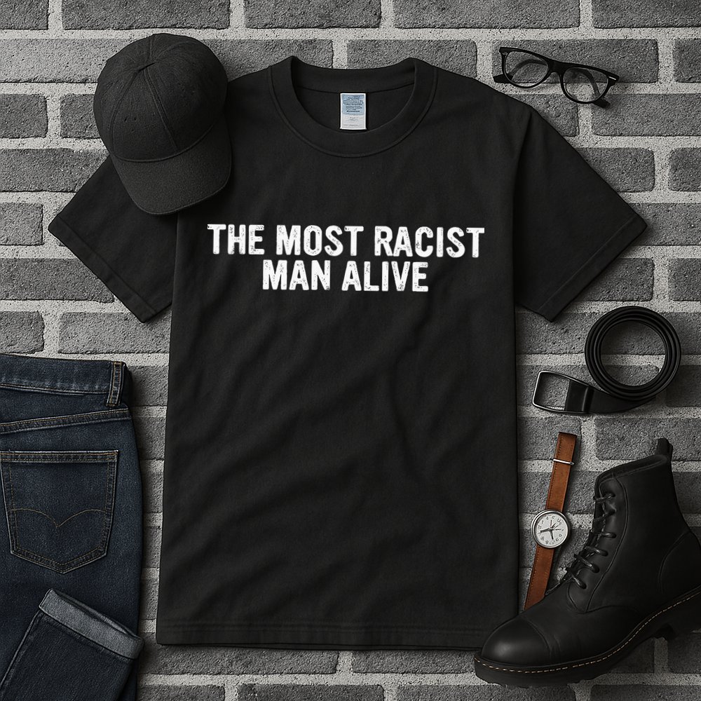 The Most Racist Man Alive Tall T-Shirt