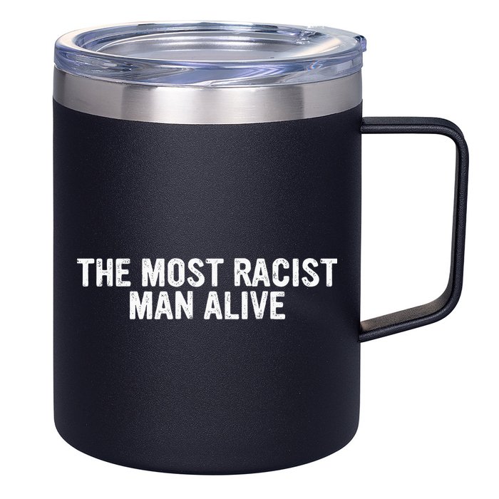 The Most Racist Man Alive 12oz Stainless Steel Coffee Mug