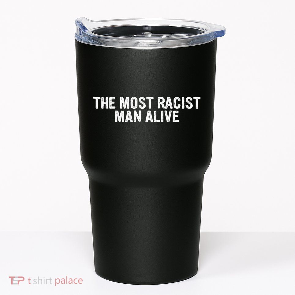 The Most Racist Man Alive Tumbler
