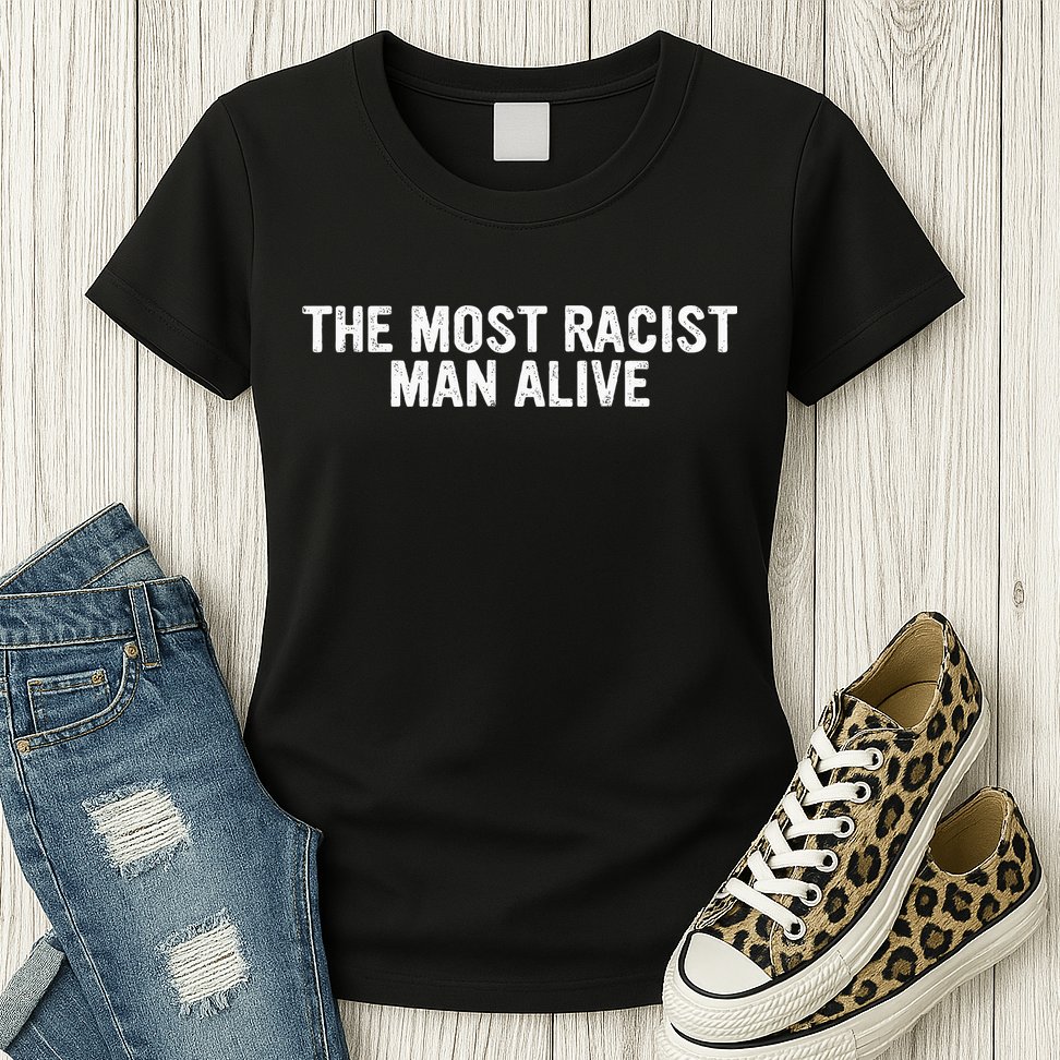 The Most Racist Man Alive Womens T-Shirt