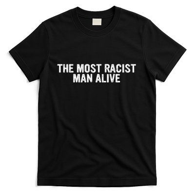 The Most Racist Man Alive T-Shirt