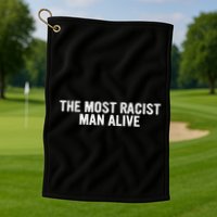 The Most Racist Man Alive Golf Towel