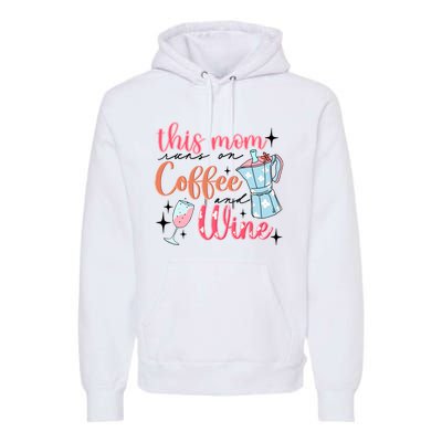 This Mom Runs On Coffee And Wine Premium Hoodie