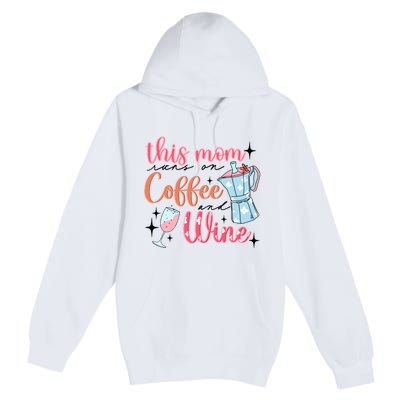 This Mom Runs On Coffee And Wine Premium Pullover Hoodie