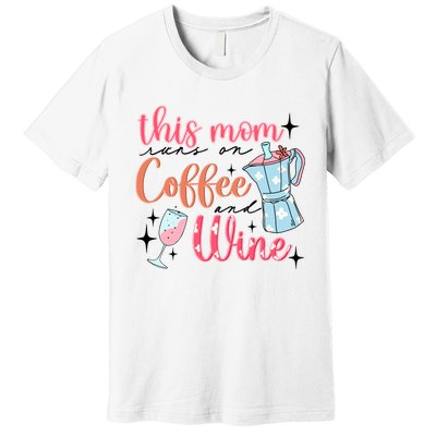 This Mom Runs On Coffee And Wine Premium T-Shirt