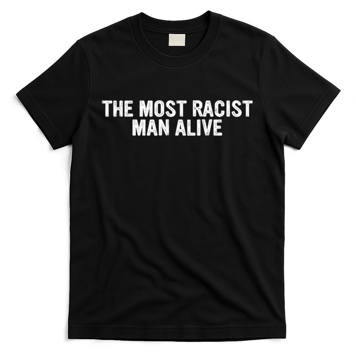 The Most Racist Man Alive Apparel T-Shirt