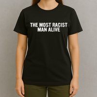 The Most Racist Man Alive Apparel T-Shirt