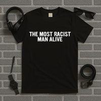 The Most Racist Man Alive Apparel T-Shirt