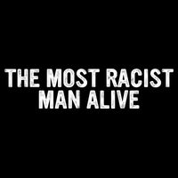 The Most Racist Man Alive Apparel T-Shirt