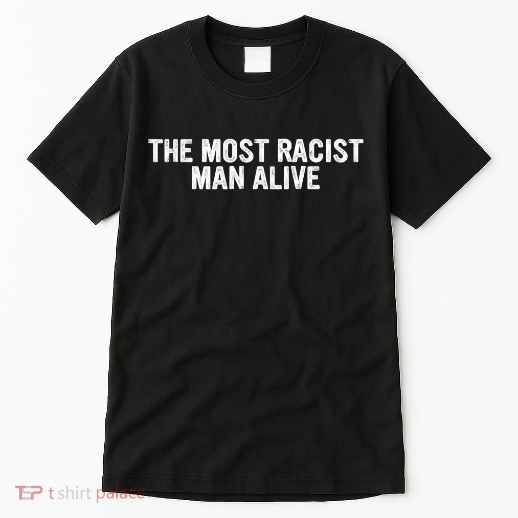 The Most Racist Man Alive Apparel Tall T-Shirt