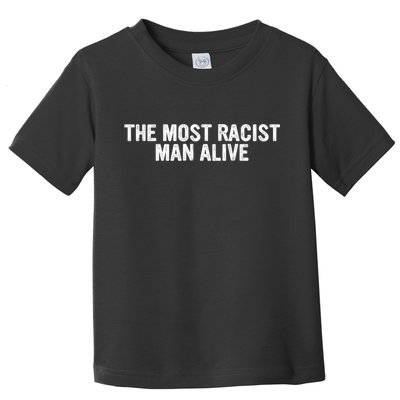 The Most Racist Man Alive Apparel Toddler T-Shirt