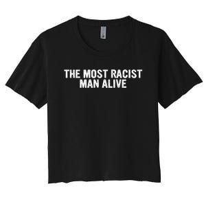 The Most Racist Man Alive Apparel Women's Crop Top Tee