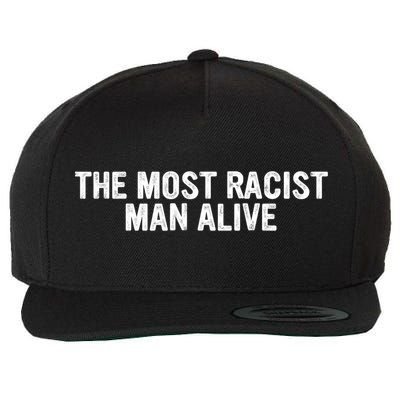 The Most Racist Man Alive Apparel Wool Snapback Cap
