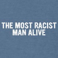 The Most Racist Man Alive Apparel Garment-Dyed Sweatshirt