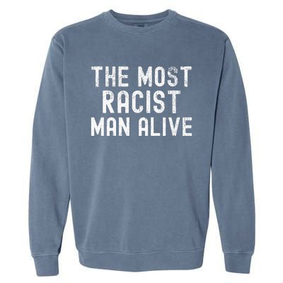 The Most Racist Man Alive Garment-Dyed Sweatshirt