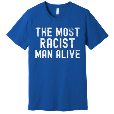 The Most Racist Man Alive Premium T-Shirt