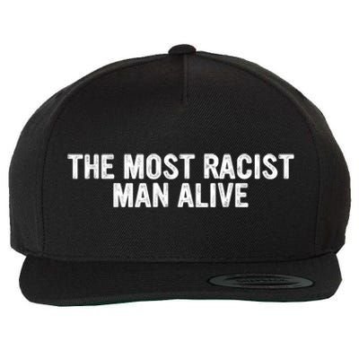 The Most Racist Man Alive Funny Sayings Wool Snapback Cap