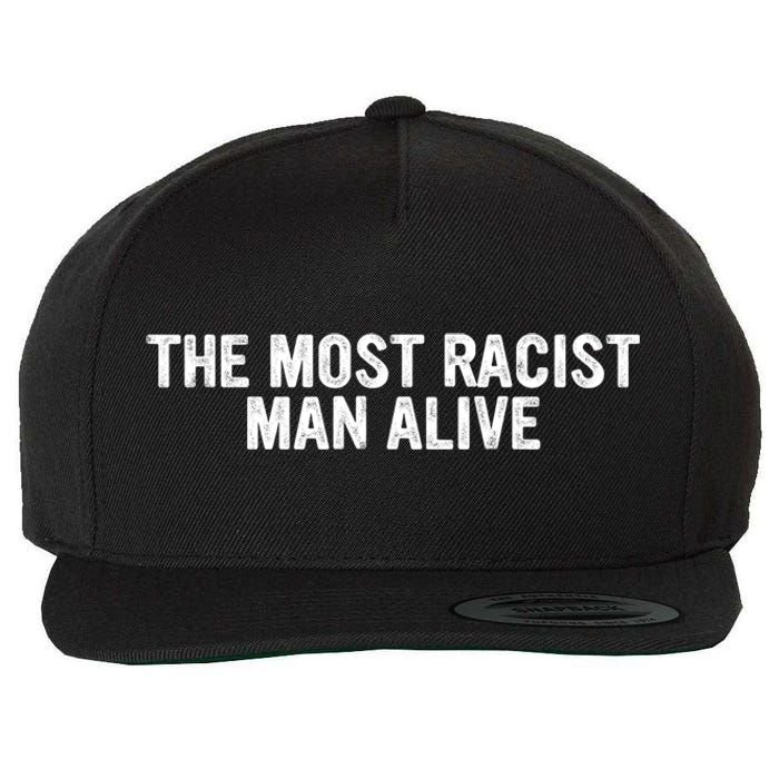 The Most Racist Man Alive Funny Sayings Wool Snapback Cap