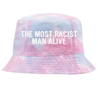 The Most Racist Man Alive Funny Sayings Tie-Dyed Bucket Hat